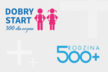 Świadczenie wychowawcze 500+ i jednorazowe świadczenie Dobry Start